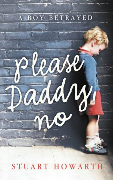 Please, Daddy, No: A Boy Betrayed