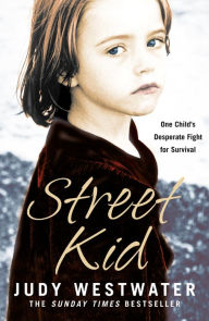 Title: Street Kid: One Child's Desperate Fight for Survival, Author: Judy Westwater