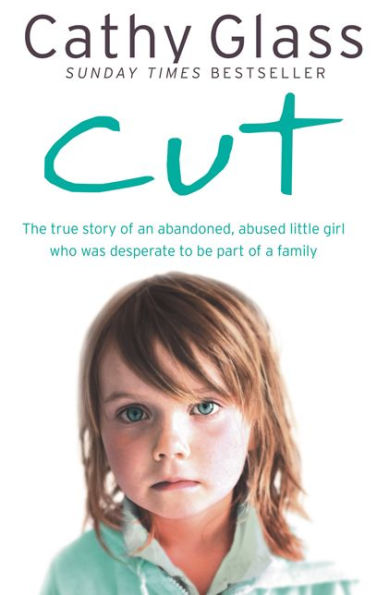 Cut: The true story of an abandoned, abused little girl who was desperate to be part a family