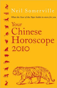 Title: Your Chinese Horoscope 2010: What the Year of the Tiger Holds in Store for You, Author: Neil Somerville