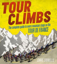 Title: Tour Climbs: The complete guide to every mountain stage on the Tour de France, Author: Chris Sidwells
