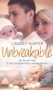 Title: Unbreakable: My life with Paul - a story of extraordinary courage and love, Author: Lindsey Hunter