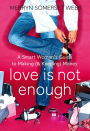 Love Is Not Enough: A Smart Woman's Guide to Money