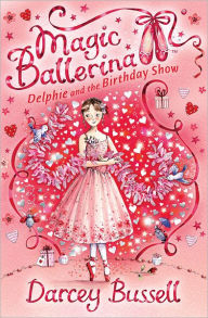 Title: Delphie and the Birthday Show (Magic Ballerina, Book 6), Author: Darcey Bussell