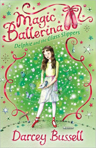 Title: Delphie and the Glass Slippers (Magic Ballerina: Delphie Series #4), Author: Darcey Bussell