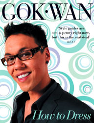 Title: How to Dress: Your Complete Style Guide for Every Occasion, Author: Gok Wan