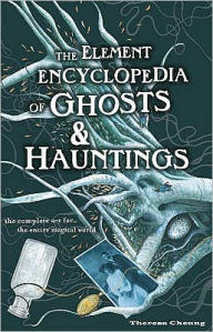 Title: Element Encyclopedia of Ghosts and Hauntings: The Ultimate A-Z of Spirits, Mysteries and the Paranormal, Author: Theresa Francis-Cheung