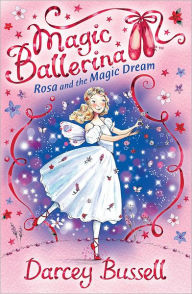 Title: Rosa and the Magic Dream (Magic Ballerina: Rosa Series #5), Author: Darcey Bussell