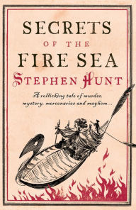 Title: Secrets of the Fire Sea, Author: Stephen Hunt