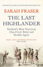 The Last Highlander: Scotland's Most Notorious Clan Chief, Rebel & Double Agent
