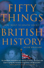 Fifty Things You Need To Know About British History