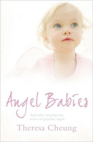 Title: Angel Babies and Other True Stories of Guardian Angels, Author: Theresa Francis-Cheung