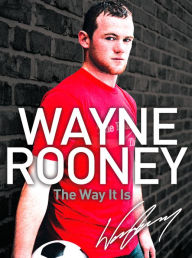 Title: Wayne Rooney: The Way It Is, Author: Wayne Rooney