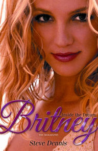 Title: Britney: Inside the Dream, Author: Steve Dennis