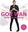 Work Your Wardrobe: Gok's Gorgeous Guide to Style that Lasts