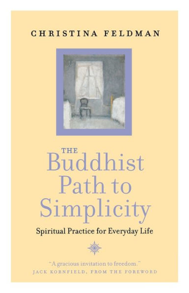 The Buddhist Path to Simplicity: Spiritual Practice Everyday Life