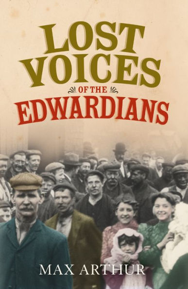 Lost Voices of the Edwardians: 1901-1910 in Their Own Words