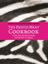 Title: The Exotic Meat Cookbook: From Antelope to Zebra, Author: Jeanette Edgar