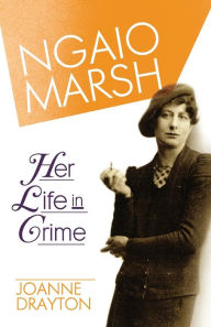 Title: Ngaio Marsh: Her Life in Crime, Author: Joanne Drayton