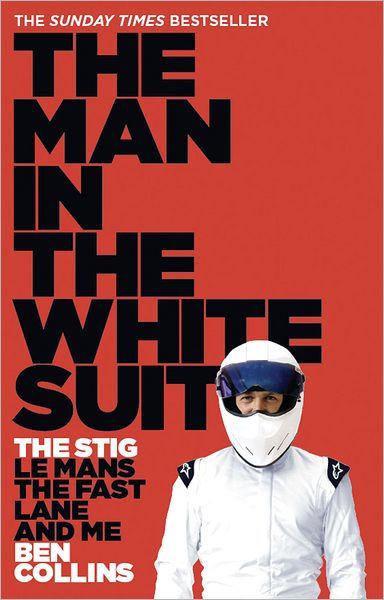 The Man In The White Suit: The Stig, Le Mans, The Fast Lane, And Me: Ben Collins: 9780008337735