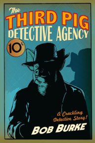 Title: The Third Pig Detective Agency (Third Pig Detective Agency, Book 1), Author: Bob Burke