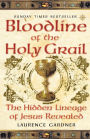 Bloodline of The Holy Grail: The Hidden Lineage of Jesus Revealed