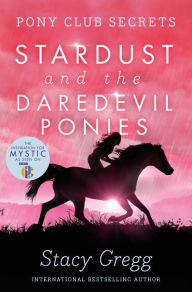 Title: Stardust and the Daredevil Ponies (Pony Club Secrets, Book 4), Author: Stacy Gregg