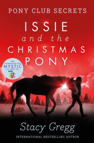 Title: Issie and the Christmas Pony: Christmas Special (Pony Club Secrets), Author: Stacy Gregg