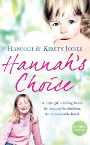 Title: Hannah's Choice: A Daughter's Love for Life. the Mother Who Let Her Make the Hardest Decision of All., Author: Kirsty Jones