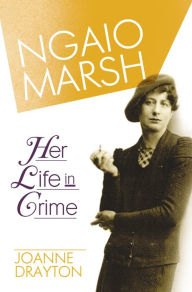 Title: Ngaio Marsh: Her Life in Crime, Author: Joanne Drayton