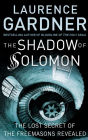 The Shadow of Solomon: The Lost Secret of the Freemasons Revealed