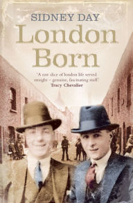 Title: London Born: A Memoir of a Forgotten City, Author: Sidney Day