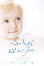 An Angel Set Me Free: And other incredible true stories of the afterlife