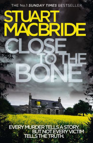 Title: Close to the Bone, Author: Stuart MacBride