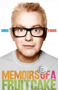 Title: Memoirs of a Fruitcake, Author: Chris Evans