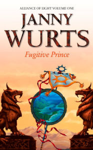 Title: Fugitive Prince: First Book of The Alliance of Light (The Wars of Light and Shadow, Book 4), Author: Janny Wurts