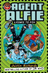 Title: Licence to Fish (Agent Alfie, Book 3), Author: Justin Richards