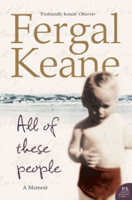 Title: All of These People: A Memoir, Author: Fergal Keane