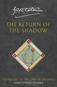 Title: The Return of the Shadow: The History of the Lord of the Rings, Part One (History of Middle-earth #6), Author: J. R. R. Tolkien