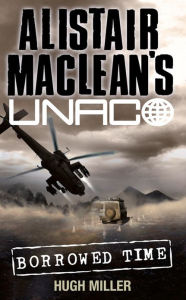 Title: Borrowed Time (Alistair MacLean's UNACO), Author: Hugh Miller