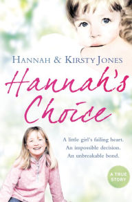 Title: Hannah's Choice: A daughter's love for life. The mother who let her make the hardest decision of all., Author: Kirsty Jones