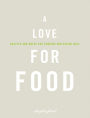 A Love for Food: Recipes and Notes for Cooking and Eating Well