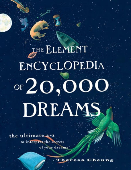 The Element Encyclopedia of 20,000 Dreams: The Ultimate A-Z to Interpret the Secrets of Your Dreams