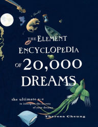 Title: The Element Encyclopedia of 20,000 Dreams: The Ultimate A-Z to Interpret the Secrets of Your Dreams, Author: Theresa Cheung