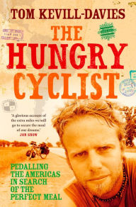 Title: The Hungry Cyclist: Pedalling The Americas In Search Of The Perfect Meal, Author: Tom Kevill Davies