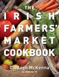 Title: The Irish Farmers' Market Cookbook, Author: Clodagh McKenna