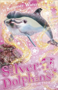 Title: High Tide (Silver Dolphins, Book 9), Author: Summer Waters