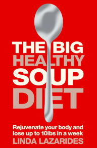 Title: The Big Healthy Soup Diet: Nourish Your Body and Lose up to 10lbs in a Week, Author: Linda Lazarides