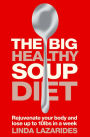 The Big Healthy Soup Diet: Nourish Your Body and Lose up to 10lbs in a Week