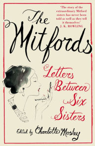 Title: The Mitfords: Letters between Six Sisters, Author: Charlotte Mosley